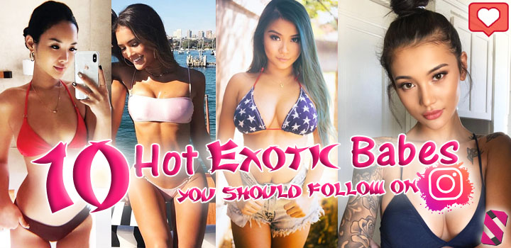 Ten Extremely Hot Exotic Girls You Should Follow on Instagram